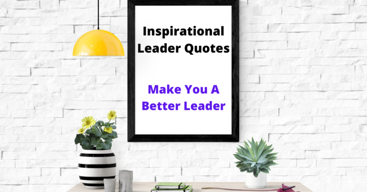 10 Inspirational Quotes That Will Make You A Better Leader
