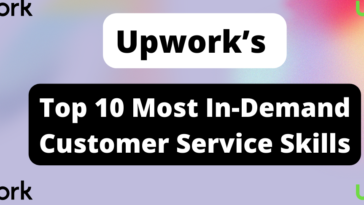 Upwork Unveils Top 10 Most In-Demand Skills for Customer Service Independent Talent in 2022