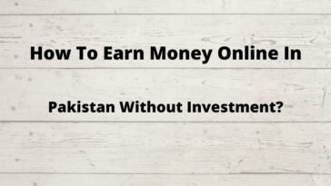 How To Earn Money Online In Pakistan Without Investment?