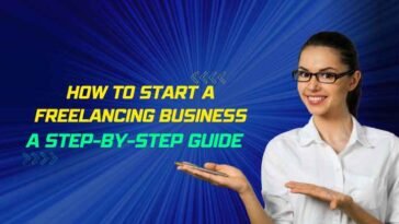 A Step-by-Step Guide How To Start a Freelancing Business