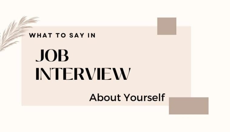 What To Say In A Job Interview About Yourself?